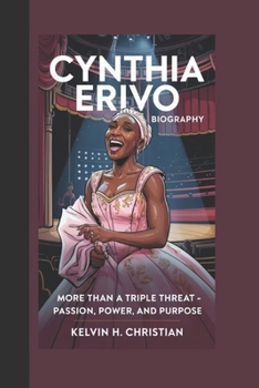 CYNTHIA ERIVO BIOGRAPHY: More Than a Triple Threat – Passion, Power, and Purpose