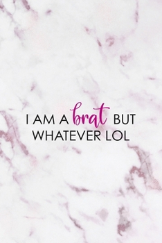 I Am A Brat But Whatever Lol: All Purpose 6x9" Blank Lined Notebook Journal Way Better Than A Card Trendy Unique Gift Pink Marble Brat