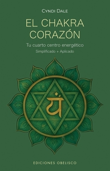 El chakra corazón: Tu cuarto centro energético (Spanish Edition)