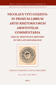 Nicolaus Viti Gozzius: In Primum Librum Artis Rhetoricorum Aristotelis Commentaria: Uses of Aristotle's Rhetoric in the Late Renaissance
