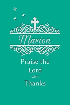 Marion Praise the Lord with Thanks: Personalized Gratitude Journal for Women of Faith