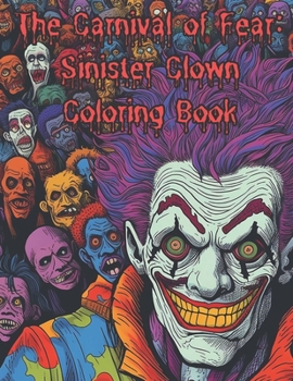 Paperback The Carnival of Fear: Sinister Clown Coloring Book: Nightmare Fuel Scary Clowns Adults only Book