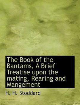 Paperback The Book of the Bantams, a Brief Treatise Upon the Mating, Rearing and Mangement Book