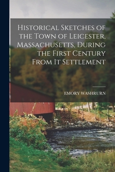 Paperback Historical Sketches of the Town of Leicester, Massachusetts, During the First Century From It Settlement Book