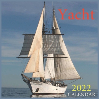 Calendar 2022 Yacht: Official Yachts Calendar 2022, Boating Calendar 2022, Office Calendar 2022, Square 2022 Calendar ...