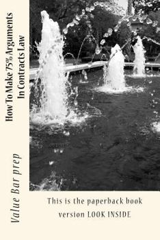 How to Make 75% Arguments in Contracts Law: This Is the Paperback Book Version Look Inside