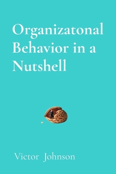 Paperback Organizatonal Behavior in a Nutshell: What Every Leader Needs to Know About People at Work Book