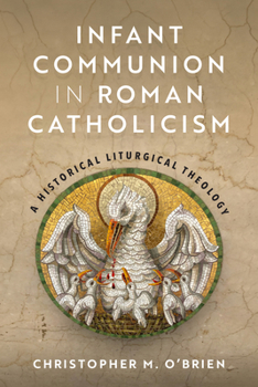 Paperback Infant Communion in Roman Catholicism: A Historical Liturgical Theology Book