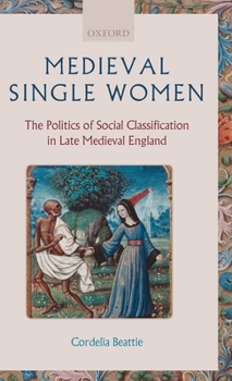 Hardcover Medieval Single Women: The Politics of Social Classification in Late Medieval England Book