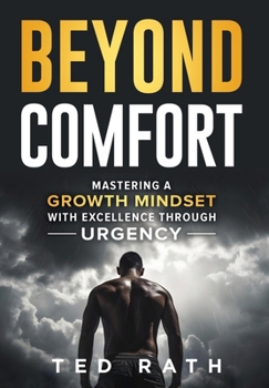 Hardcover Beyond Comfort: Mastering a Growth Mindset with Excellence Through Urgency Book