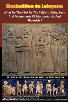 Paperback What Do They Tell Us The Tablets, Slabs, Seals And Monuments Of Mesopotamia And Phoenicia? Book