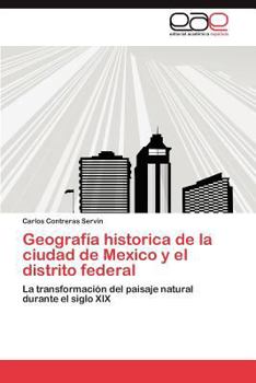 Geografía historica de la ciudad de Mexico y el distrito federal