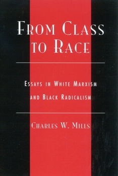From Class to Race: Essays in White Marxism and Black Radicalism (New Critical Theory)