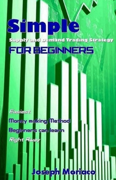 Paperback Simple Supply and Demand Trading Strategy for Beginners: Easiest Money making Method Beginners can learn Right Away Book