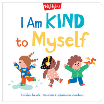 Hardcover I Am Kind to Myself: I Am Kind to Myself (Highlights Books of Kindness) Teach Social Emotional Skills, Learn about Kindness and Build Self-Confidence Book