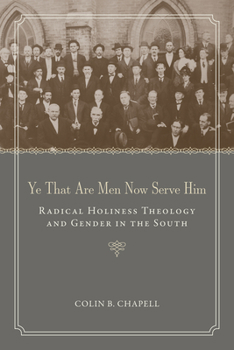 Paperback Ye That Are Men Now Serve Him: Radical Holiness Theology and Gender in the South Book