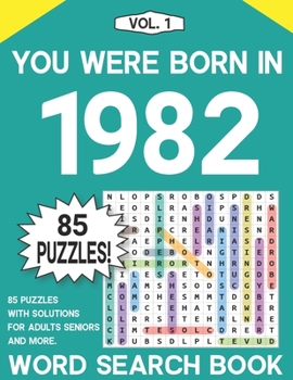 You Were Born In 1982: Word Search Book: The Fun And Relaxing Adult Puzzle Book For Seniors Adults And All Other Puzzlers With Solutions - Vo