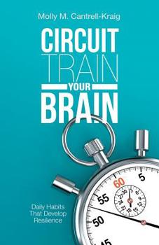 Paperback Circuit Train Your Brain: Daily Habits That Develop Resilience Book