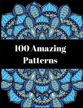 Paperback 100 Amazing Patterns: Ultimate Relaxation and stress relieve mandala coloring books for both men and women Book