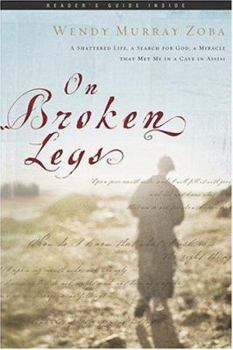 Hardcover On Broken Legs: A Shattered Life, a Search for God, a Miracle That Met Me in a Cave in Assisi Book
