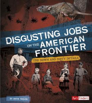 Hardcover Disgusting Jobs on the American Frontier: The Down and Dirty Details Book