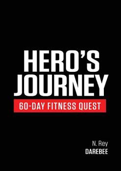 Paperback Hero's Journey 60 Day Fitness Quest: Take part in a journey of self-discovery, changing yourself physically and mentally along the way Book