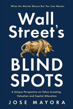 Paperback Wall Street’s Blind Spots: A Unique Perspective on Value Investing, Valuation and Capital Allocation Book