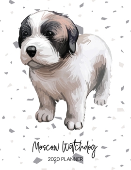 Moscow Watchdog 2020 Planner: Dated Weekly Diary With To Do Notes & Dog Quotes (Awesome Calendar Planners for Dog Owners - Pedigree Puppy Breed)