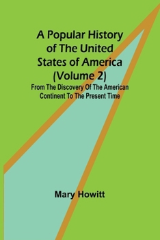 Paperback A popular history of the United States of America (Volume 2): from the discovery of the American continent to the present time Book