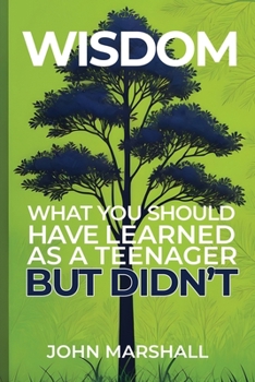 Wisdom: Things you should have learned as a teenager but didn't