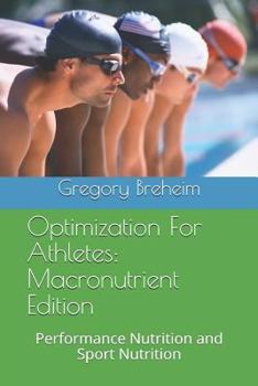 Paperback Optimization for Athletes: Macronutrient Edition: Performance Nutrition and Sport Nutrition Book