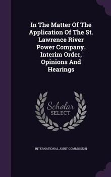 Hardcover In The Matter Of The Application Of The St. Lawrence River Power Company. Interim Order, Opinions And Hearings Book