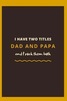 Paperback I have Two Titles Dad and Papa and I rock them both: Cool and Unique Gift for your Dad. Book