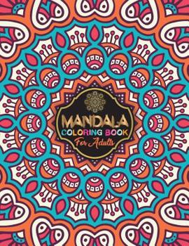 Mandala Coloring Book for Adults: 99+ Unique Simple Mandala Designs and Stress Relieving Pretty Mandala Flower for Adult Relaxation, Meditation, and Happiness