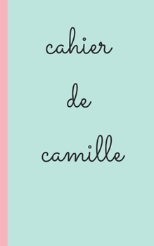 Carnet de Camille Carnet Lign? Personnalis? Avec Prenom Pour Ecrire et Prise de Note 2020 , Carnet de Notes Livret, Agenda, R?pertoire, Cahier, Calepin : 5x8 (12. 7x20. 32 CM) 100 Pages
