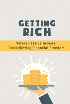 Paperback Getting Rich: Making Passive Income And Achieving Financial Freedom: Passive Income Tax Book