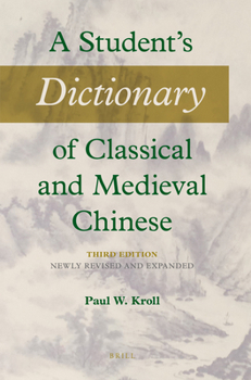 Paperback A Student's Dictionary of Classical and Medieval Chinese. Third Edition: Newly Revised and Expanded Book