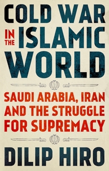 Hardcover Cold War in the Islamic World: Saudi Arabia, Iran and the Struggle for Supremacy Book