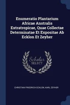 Paperback Enumeratio Plantarium Africae Anstralis Extratropicae, Quae Collectae Determinatae Et Expositae Ab Ecklon Et Zeyher Book