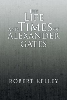 Paperback The Life and Times of Alexander Gates Book