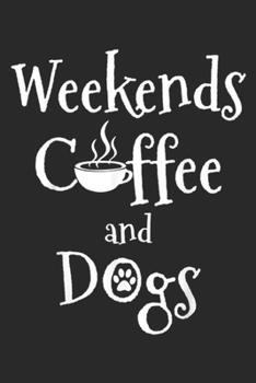 Paperback Weekends Cffee And Dogs: Weekends Coffee And Dogs Journal/Notebook Blank Lined Ruled 6x9 100 Pages Book