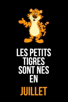 Les petits tigres sont nés en juillet: cahier de rédaction et de dessin pour garçons, enfants nés en juillet | Un cadeau d'anniversaire pour les ... anniversaire de notre part (French Edition)