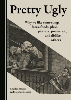 Hardcover Pretty Ugly: Why We Like Some Songs, Faces, Foods, Plays, Pictures, Poems, Etc., and Dislike Others Book