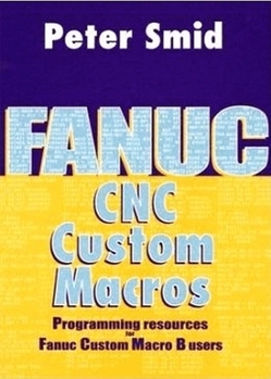 Hardcover Fanuc CNC Custom Macros: Programming Resources for Fanuc Custom Macro B Users [With CDROM] Book
