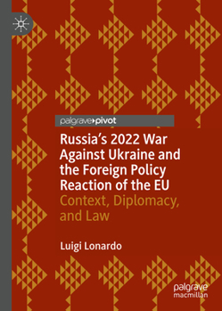 Russia's 2022 War Against Ukraine and the Foreign Policy Reaction of the EU: Context, Diplomacy, and Law