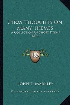 Paperback Stray Thoughts On Many Themes: A Collection Of Short Poems (1876) Book