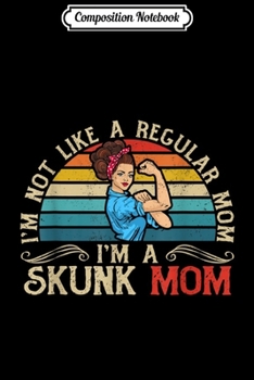 Composition Notebook: Funny Skunk Mom I'm Not Like a Regular Mom Gift Journal/Notebook Blank Lined Ruled 6x9 100 Pages