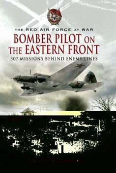 Hardcover Bomber Pilot on the Eastern Front: 307 Missions Behind Enemy Lines: The Red Air Force at War Book