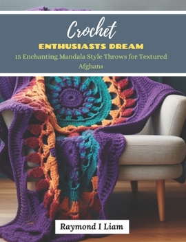 Paperback Crochet Enthusiasts Dream: 15 Enchanting Mandala Style Throws for Textured Afghans Book