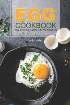 Paperback Egg Cookbook: Easy & Delicious Egg Recipes for Any Time of Day Book